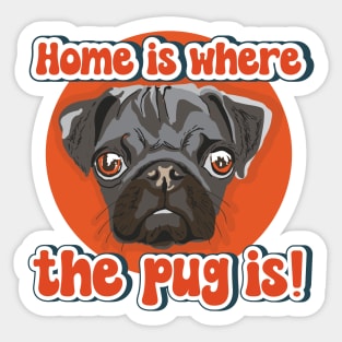 Home is where the pug is dog quote Sticker